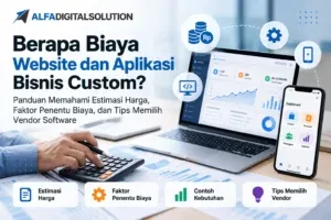 Biaya website dan aplikasi bisnis custom serta estimasi harga pengembangan software